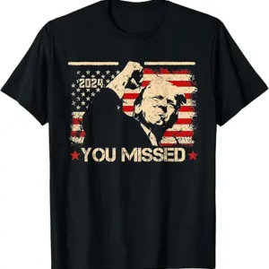 Trump Shirt - You Missed